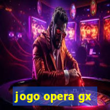 jogo opera gx